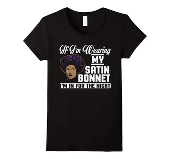 Dame Hvis jeg ER Iført Min Satin Bonnet jeg I Nat T-Shirt 2019 Fashion Brand til Mænd Toppe, T-Shirt Solid