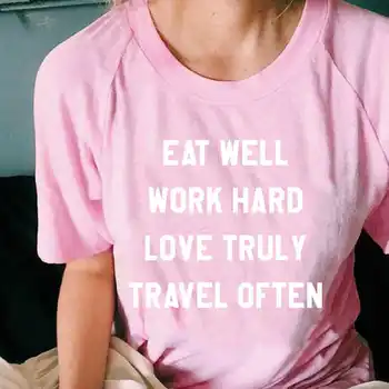 Godt Spise Arbejde Hårdt Elsker Virkelig Rejser Ofte T-Shirt Kvinder Sommer Toppe Print Sjove Top T-Shirt Kvindelige Hipster Tumblr Tshirt
