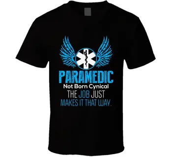 Ikke Født Kynisk, Jobbet Gør Det På Den Måde. Sjove Paramediciner T-Shirt i Bomuld O-Hals, Korte Ærmer til Mænd T-Shirt Nye Størrelse S-3XL