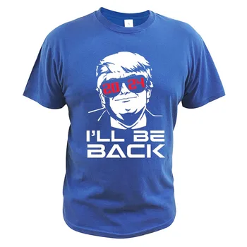 Jeg vil Være Tilbage 2024 T-Shirt Overtrumfe Præsidentens Kampagne Sjove Top Premium Sommeren Bomuld Mænd Tøj EU-Størrelse